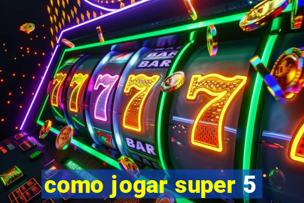 como jogar super 5